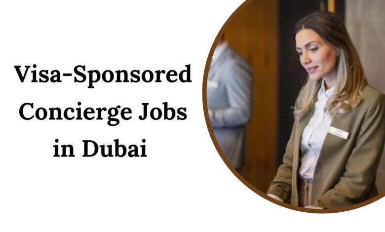 Visa-Sponsored Concierge Jobs in Dubai