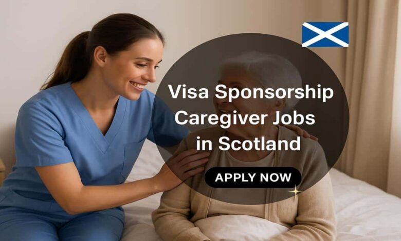 Visa Sponsorship Caregiver Jobs in Scotland