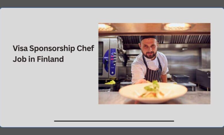 Visa Sponsorship Chef Job in Finland