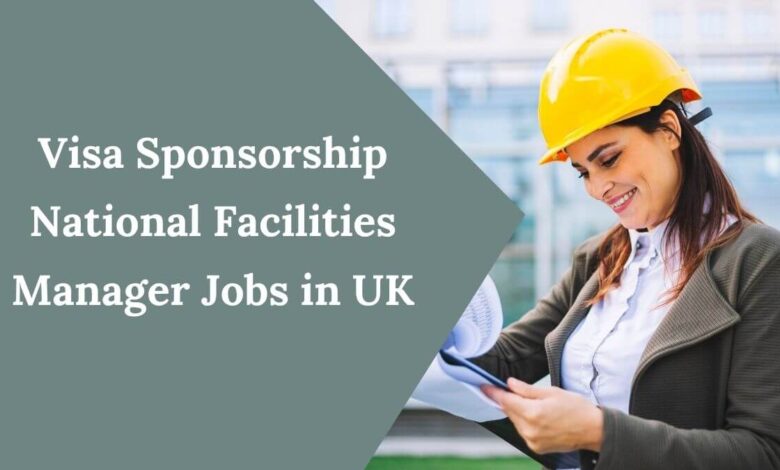 Visa Sponsorship National Facilities Manager Jobs in UK