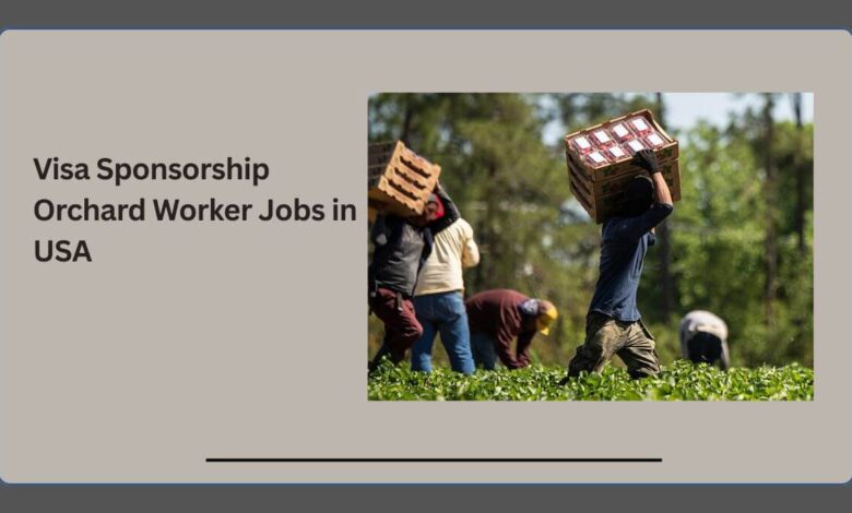 Visa Sponsorship Orchard Worker Jobs in USA