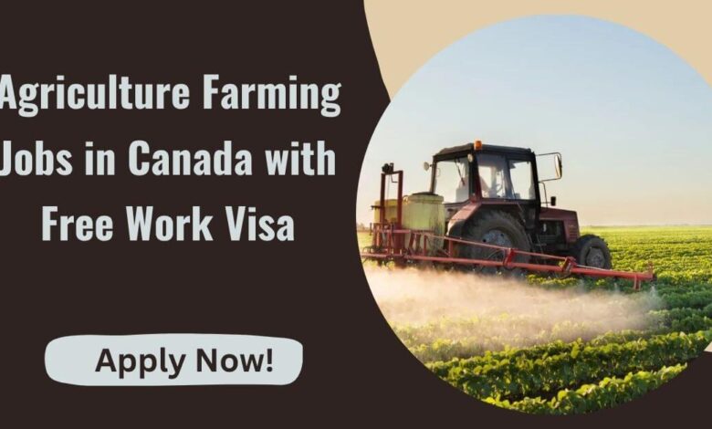 Agriculture Farming Jobs in Canada with Free Work Visa