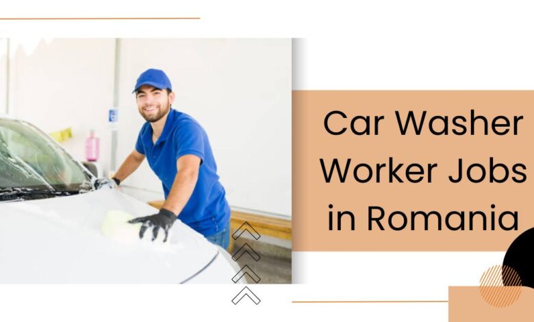 Car Washer Worker Jobs in Romania
