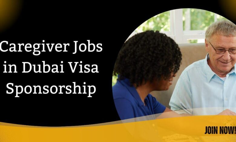 Caregiver Jobs in Dubai Visa Sponsorship