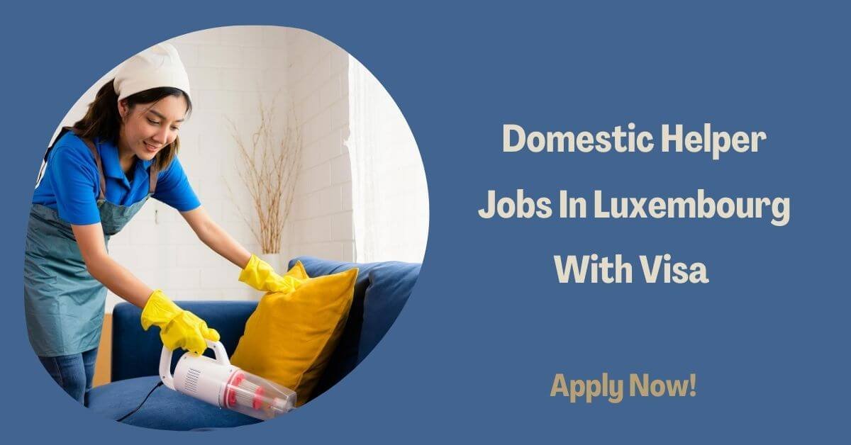 Domestic Helper Jobs In Luxembourg With Visa 2026