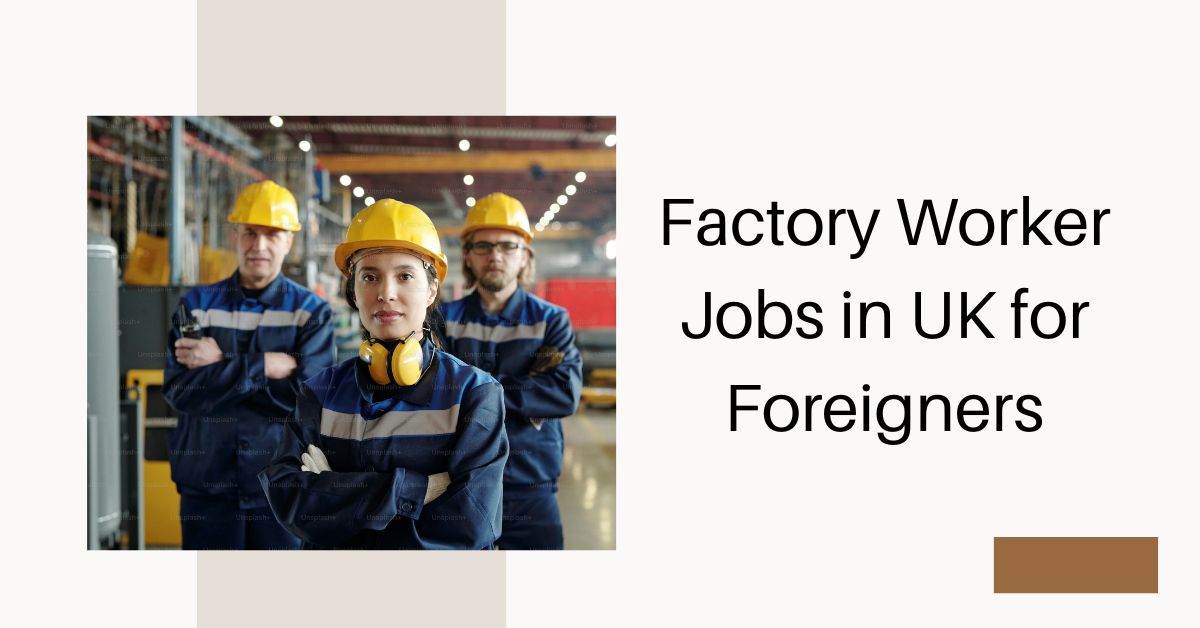 Factory Worker Jobs in UK for Foreigners 2026