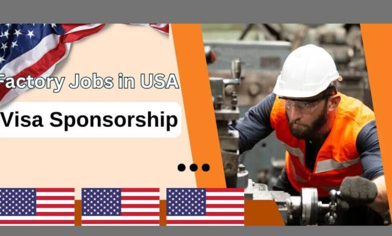 Factory Worker Jobs in USA Visa Sponsorship