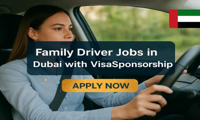 Family Driver Jobs in Dubai with Visa Sponsorship