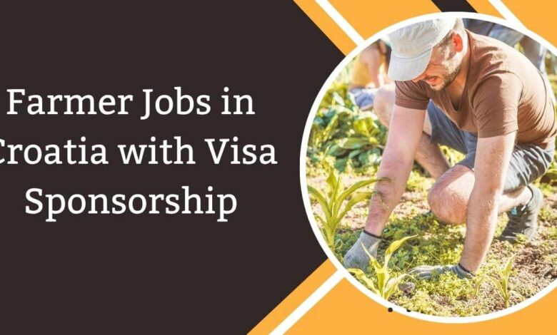 Farmer Jobs in Croatia with Visa Sponsorship