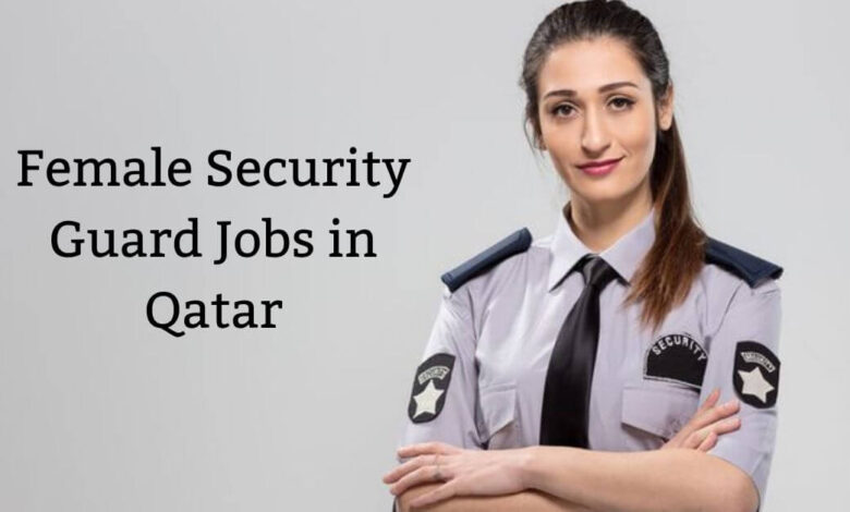 Female Security Guard Jobs in Qatar