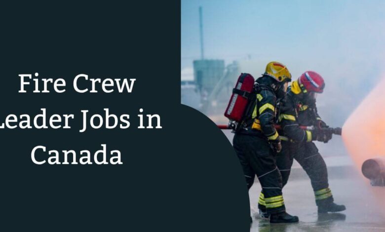 Fire Crew Leader Jobs in Canada