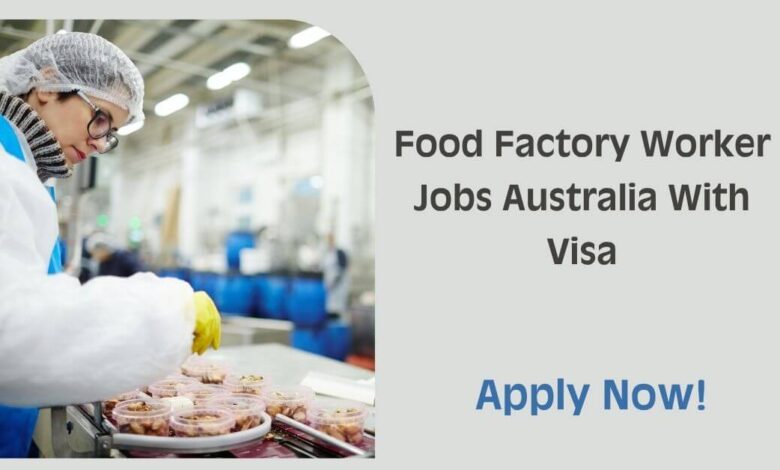 Food Factory Worker Jobs Australia With Visa