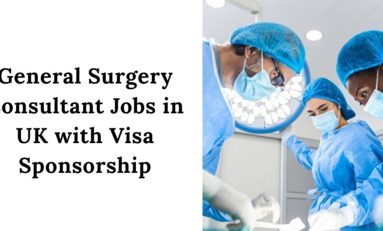 General Surgery Consultant Jobs in UK with Visa Sponsorship