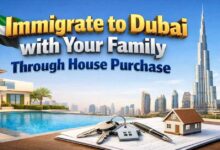 Immigrate to Dubai with Your Family Through House Purchase