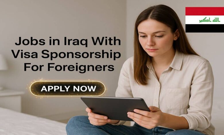 Jobs in Iraq With Visa Sponsorship For Foreigners 1