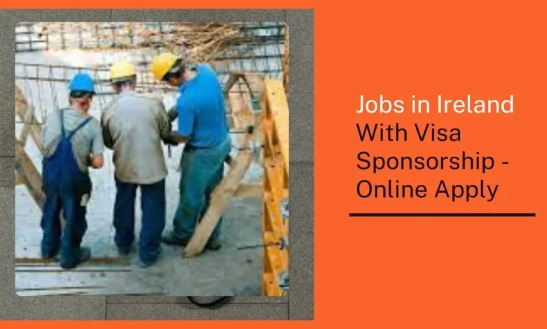 Jobs in Ireland With Visa Sponsorship