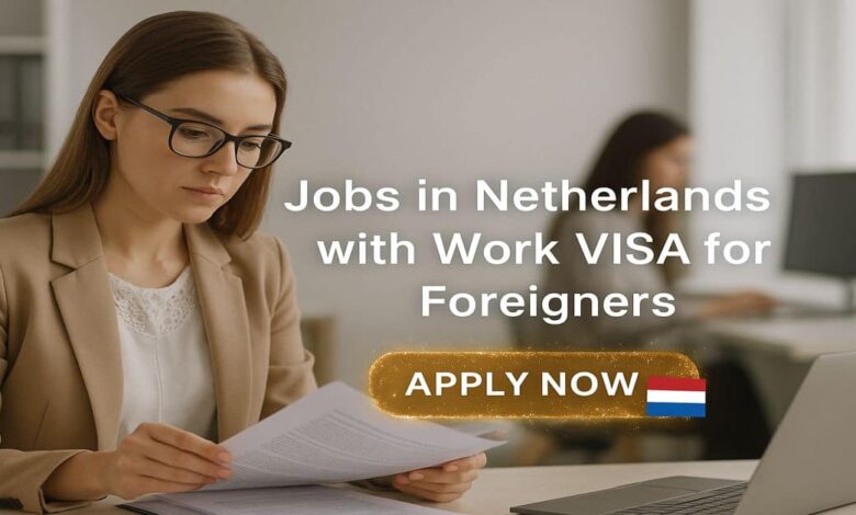 Jobs in Netherlands with Work VISA for Foreigners