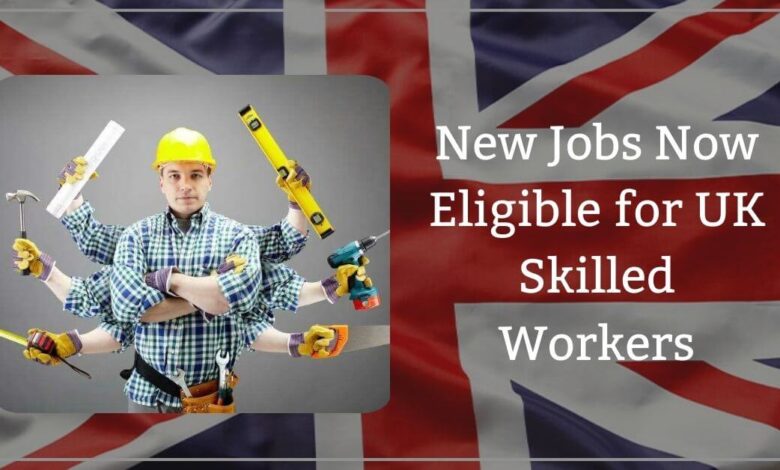 New Jobs Now Eligible for UK Skilled Workers