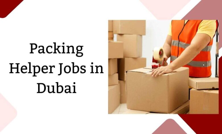 Packing Helper Jobs in Dubai