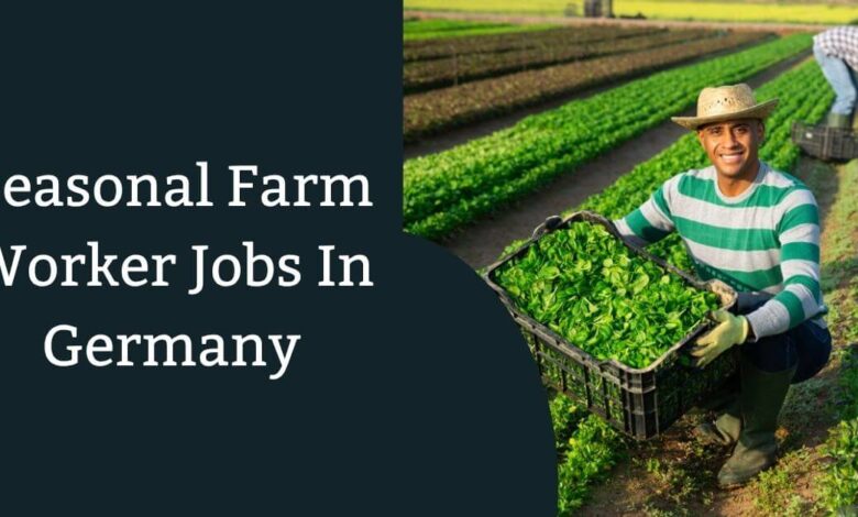 Seasonal Farm Worker Jobs In Germany