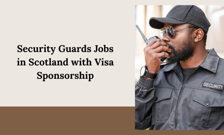 Security Guards Jobs in Scotland with Visa Sponsorship