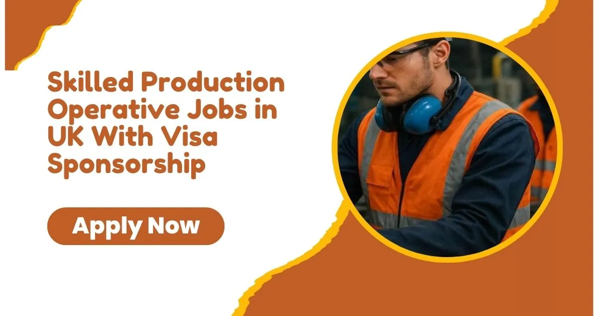 Skilled Production Operative Jobs in UK With Visa Sponsorship 2026
