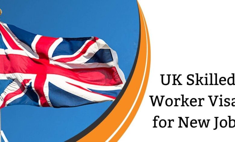 UK Skilled Worker Visas for New Jobs