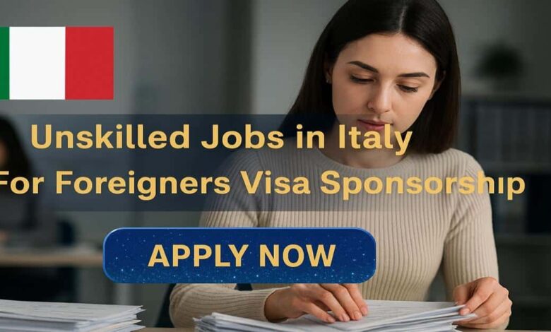 Unskilled Jobs in Italy For Foreigners Visa Sponsorship