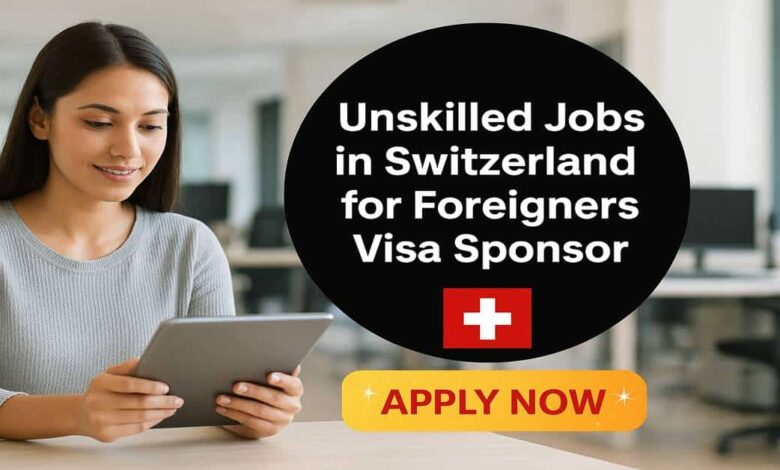 Unskilled Jobs in Switzerland for Foreigners Visa Sponsor