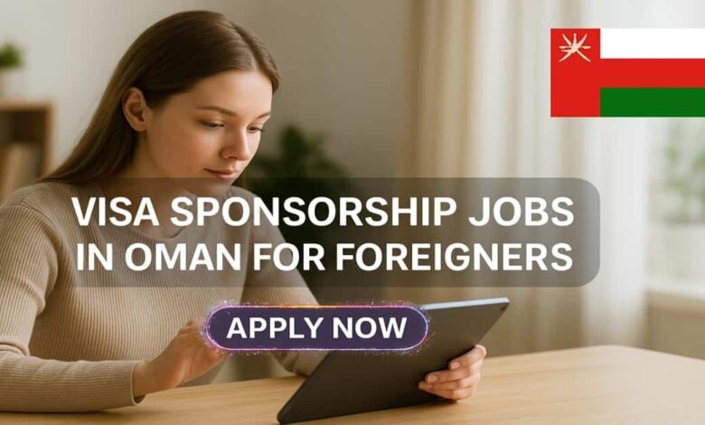Visa Sponsorship Jobs in Oman For Foreigners