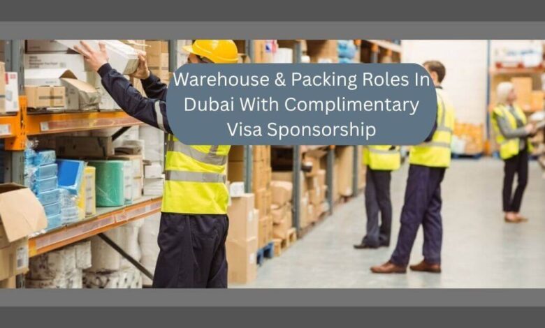 Warehouse & Packing Roles In Dubai With Complimentary Visa Sponsorship