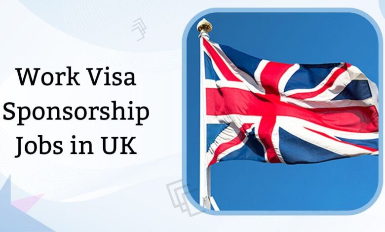 Work Visa Sponsorship Jobs in UK