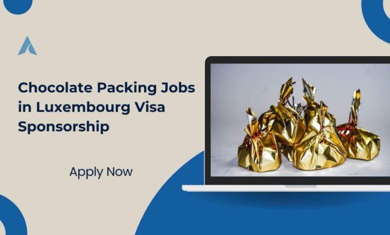 Chocolate Packing Jobs in Luxembourg Visa Sponsorship