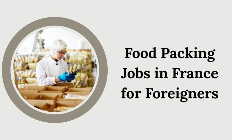 Food Packing Jobs in France for Foreigners