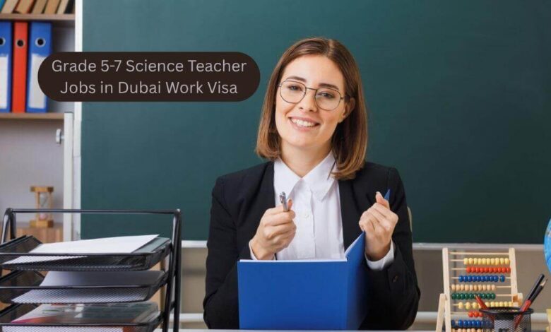 Grade 5-7 Science Teacher Jobs in Dubai Work Visa