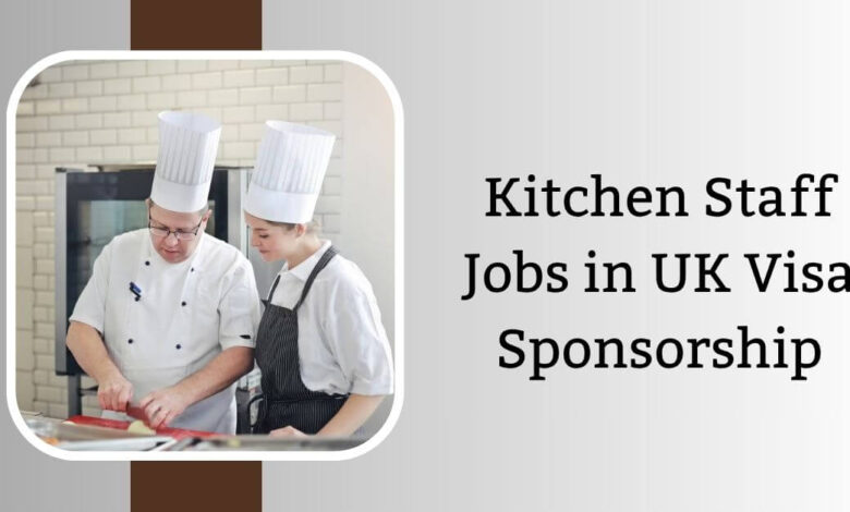 Kitchen Staff Jobs in UK Visa Sponsorship