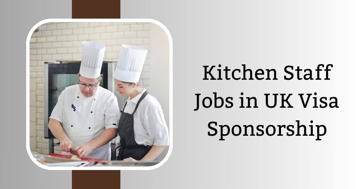 Kitchen Staff Jobs in UK Visa Sponsorship 2026 - Apply Now