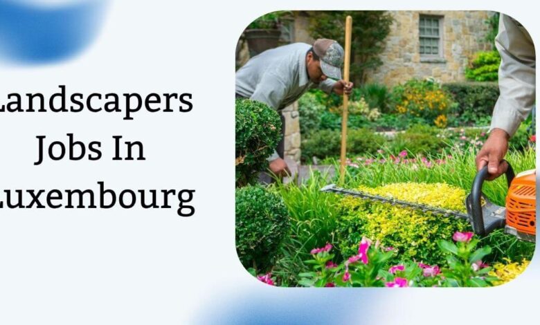 Landscapers Jobs In Luxembourg
