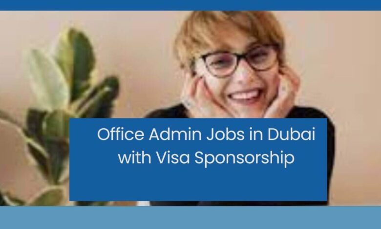 Office Admin Jobs in Dubai with Visa Sponsorship
