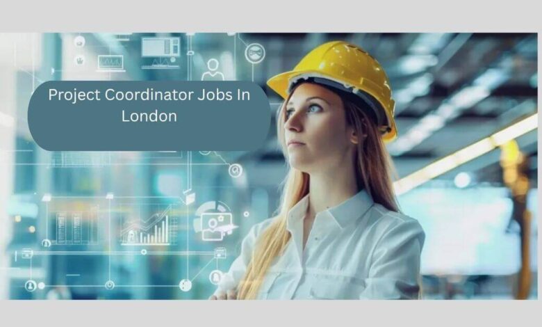Project Coordinator Jobs In LondonProject Coordinator Jobs In London