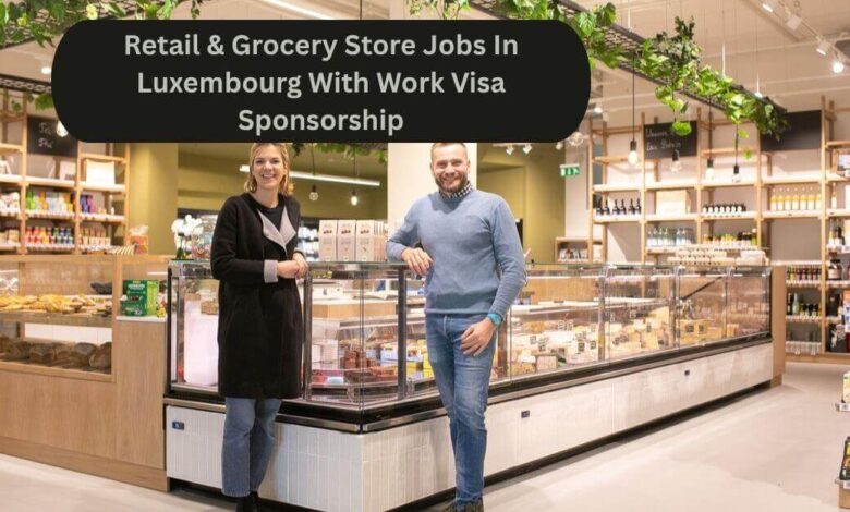 Retail & Grocery Store Jobs In Luxembourg With Work Visa Sponsorship