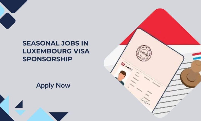 Seasonal Jobs In Luxembourg Visa Sponsorship