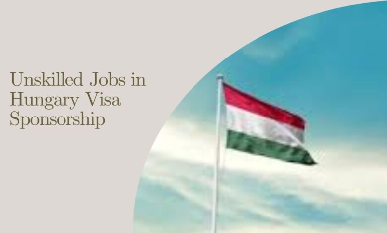 Unskilled Jobs in Hungary Visa Sponsorship