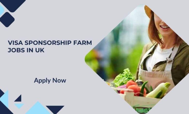 Visa Sponsorship Farm Jobs in UK