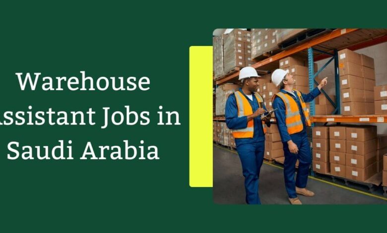 Warehouse Assistant Jobs in Saudi Arabia