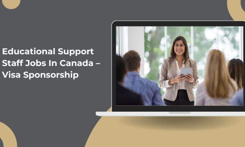 Educational Support Staff Jobs In Canada – Visa Sponsorship