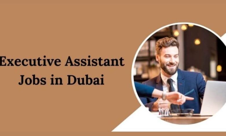 Executive Assistant Jobs in Dubai