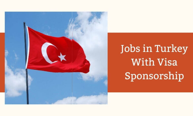 Jobs in Turkey With Visa Sponsorship