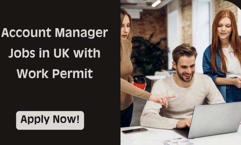 Account Manager Jobs in UK with Work Permit