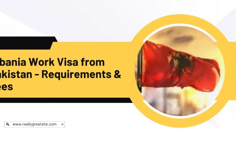 Albania Work Visa from Pakistan